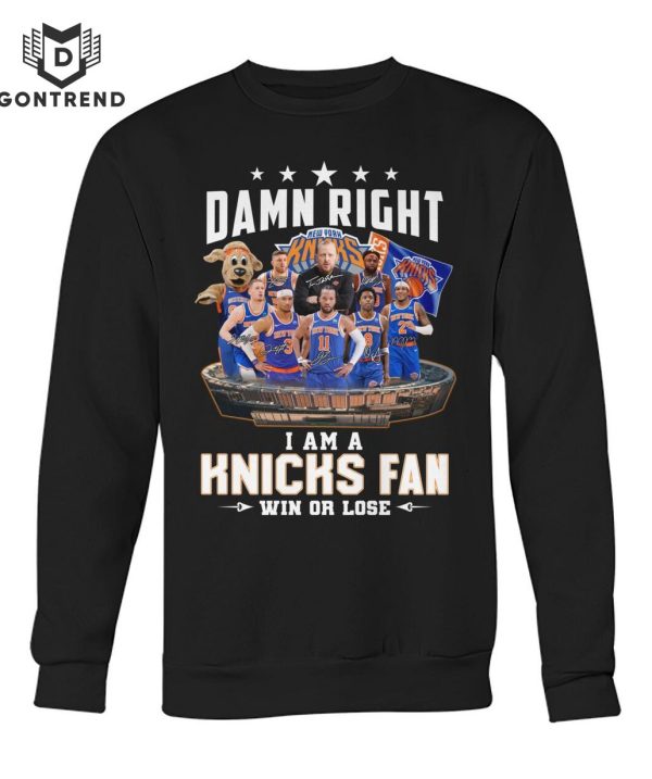 Damn Right I Am A New York Knicks Fan Win Or Lose Unisex T-Shirt