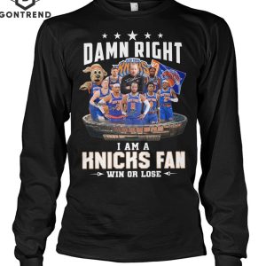 Damn Right I Am A New York Knicks Fan Win Or Lose Unisex T-Shirt