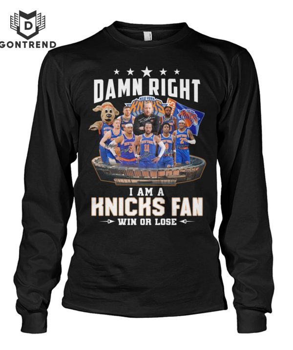 Damn Right I Am A New York Knicks Fan Win Or Lose Unisex T-Shirt