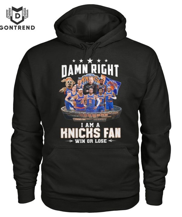 Damn Right I Am A New York Knicks Fan Win Or Lose Unisex T-Shirt