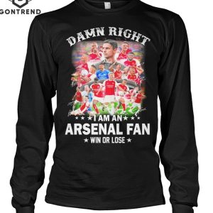 Damn Right I Am An Arsenal Fan Win Or Lose Unisex T-Shirt