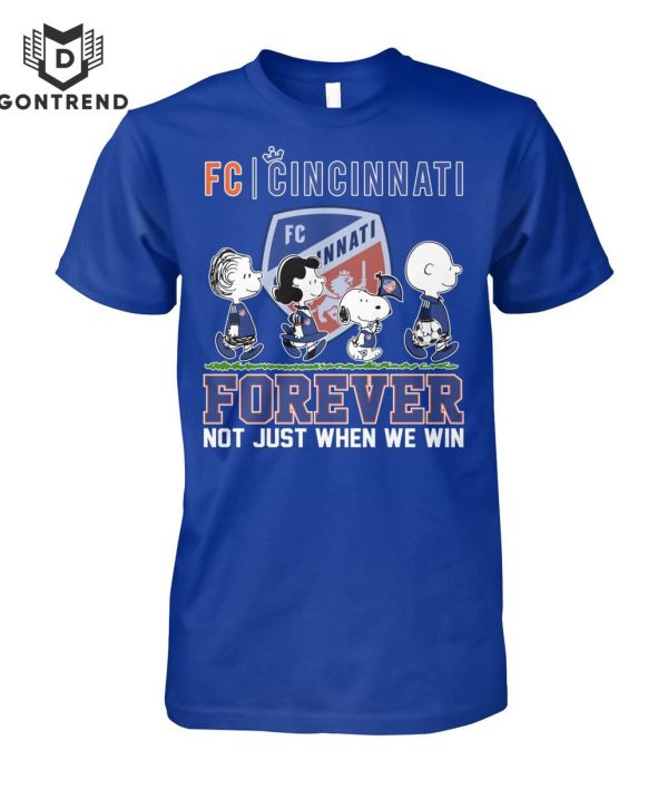 FC Cincinnati Forever Not Just When We Win Unisex T-Shirt