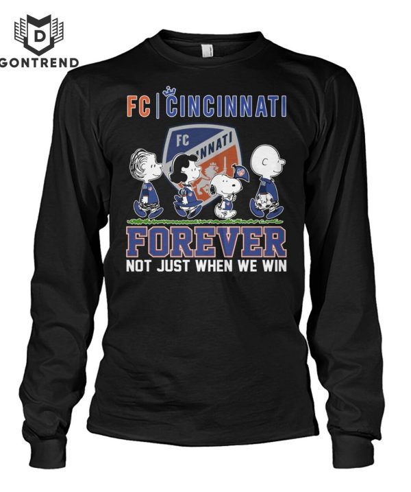 FC Cincinnati Forever Not Just When We Win Unisex T-Shirt