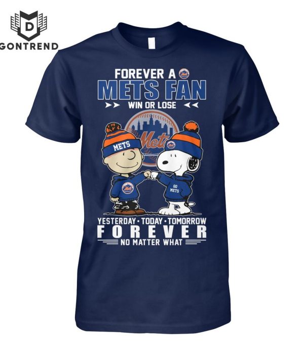 Forever A New York Mets Fan Win Or Lose Yesterday – Today – Tomorrow Forever Not Matter What Unisex T-Shirt