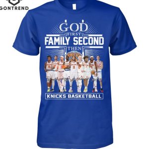 God First Family Second Then New York Knicks Basketball Signature Unisex T-Shirt