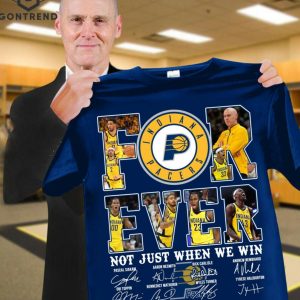 Indiana Pacers Forever Not Just When We Win Siganture Unisex T-Shirt