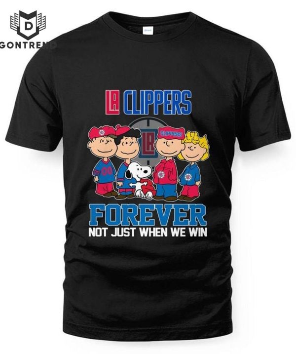 Los Angeles Clippers Forever Not Just When We Win Unisex T-Shirt