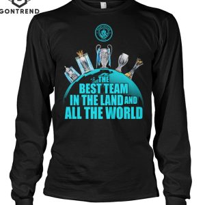 Manchester City The Best Team In The Land And All The World Unisex T-Shirt