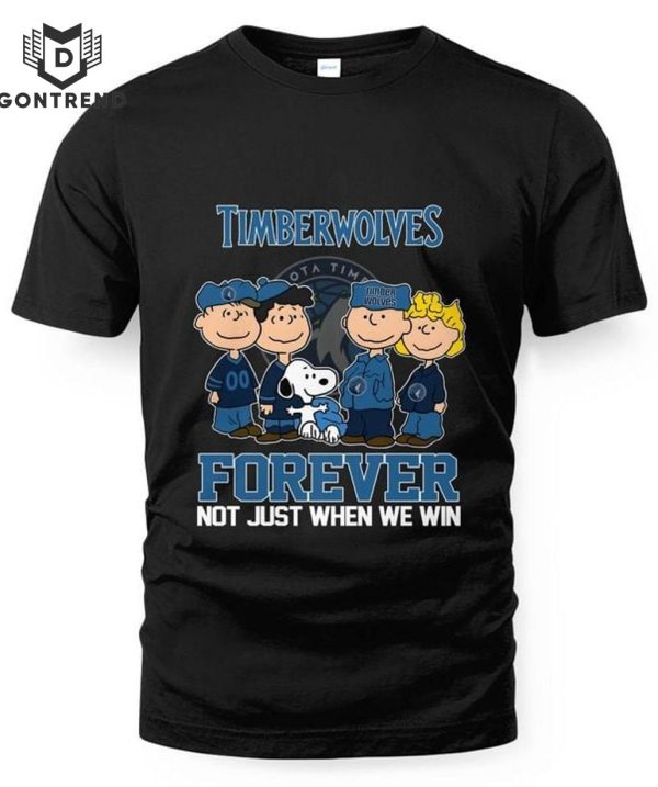 Minnesota Timberwolves Forever Not Just When We Win Unisex T-Shirt