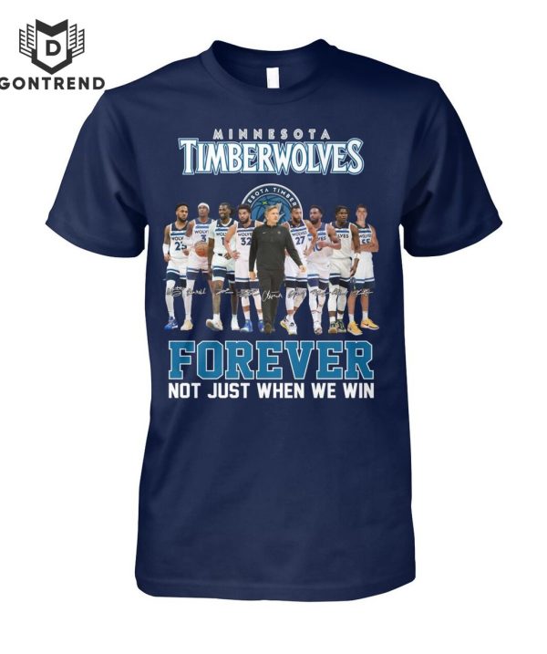 Minnesota Timberwolves Forever Not Just When We Win Unisex T-Shirt