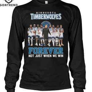 Minnesota Timberwolves Forever Not Just When We Win Unisex T-Shirt