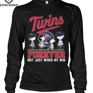 Minnesota Twins Forever Not Just When We Win Unisex T-Shirt