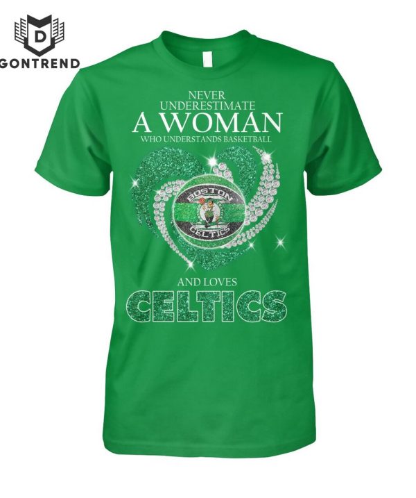 Never Underestimate A Woman Who Understands Basketball And Loves Boston Celtics Design Unisex T-Shirt