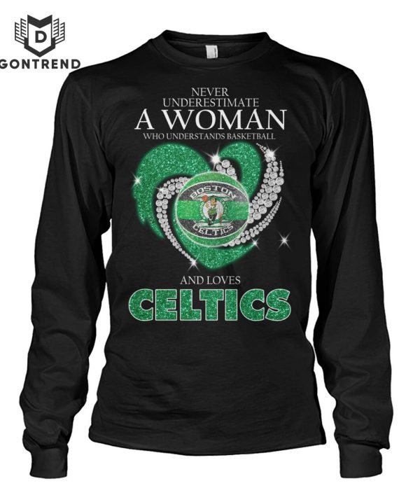 Never Underestimate A Woman Who Understands Basketball And Loves Boston Celtics Design Unisex T-Shirt