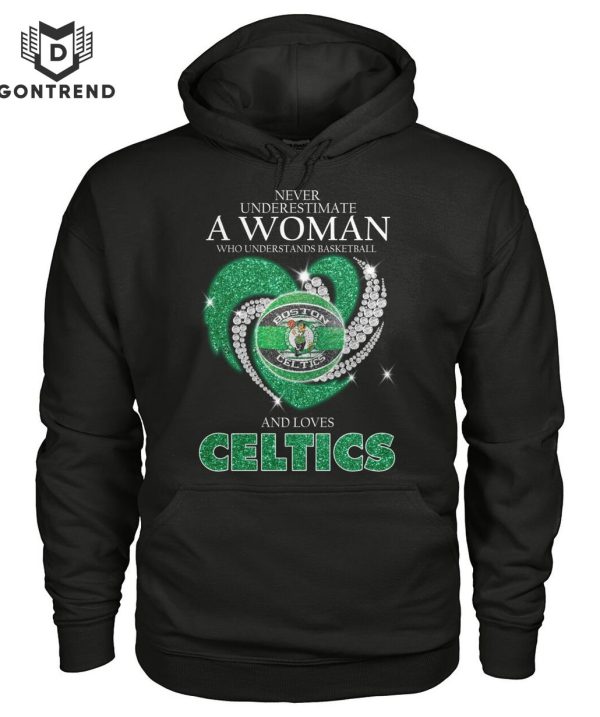 Never Underestimate A Woman Who Understands Basketball And Loves Boston Celtics Design Unisex T-Shirt