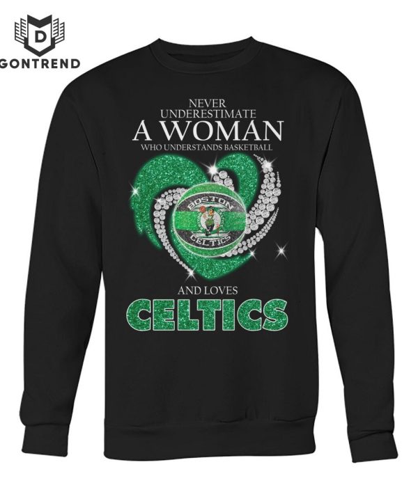 Never Underestimate A Woman Who Understands Basketball And Loves Boston Celtics Design Unisex T-Shirt