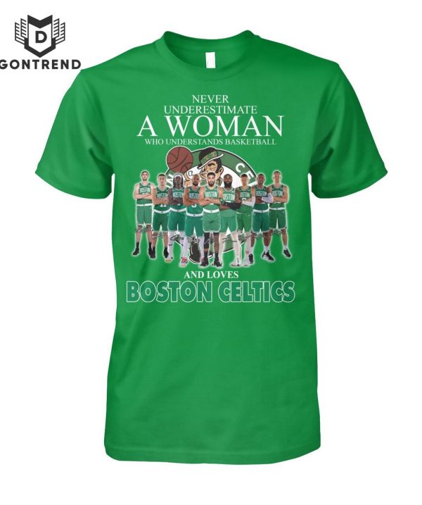 Never Underestimate A Woman Who Understands Basketball And Loves Boston Celtics Unisex T-Shirt