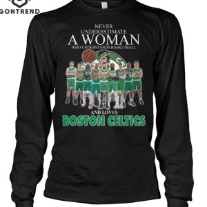 Never Underestimate A Woman Who Understands Basketball And Loves Boston Celtics Unisex T-Shirt