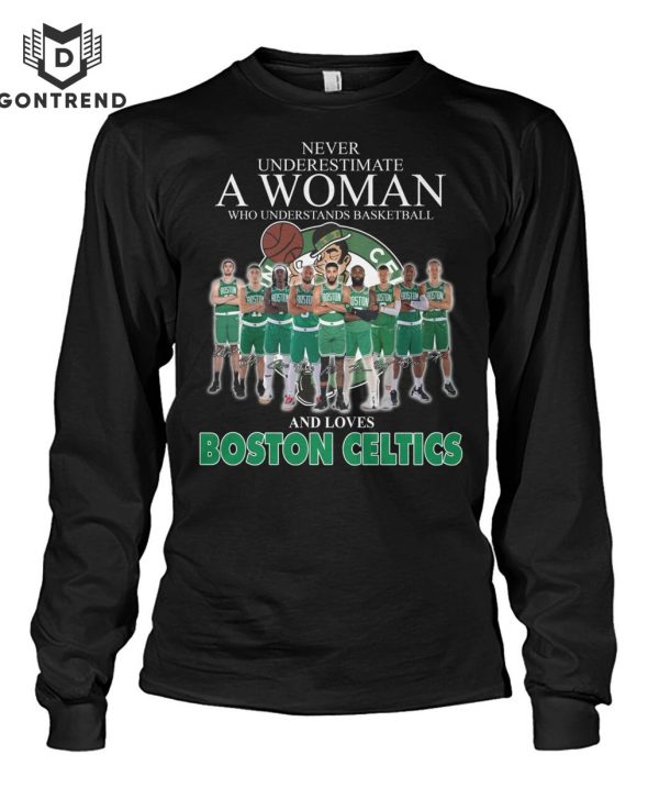 Never Underestimate A Woman Who Understands Basketball And Loves Boston Celtics Unisex T-Shirt