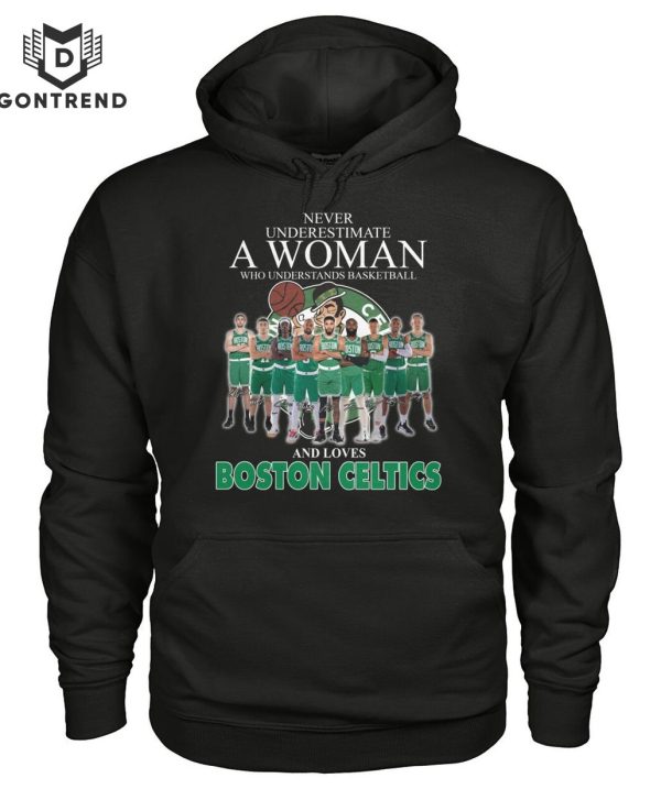 Never Underestimate A Woman Who Understands Basketball And Loves Boston Celtics Unisex T-Shirt