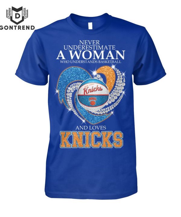 Never Underestimate A Woman Who Understands Basketball And Loves New York Knicks Unisex T-Shirt