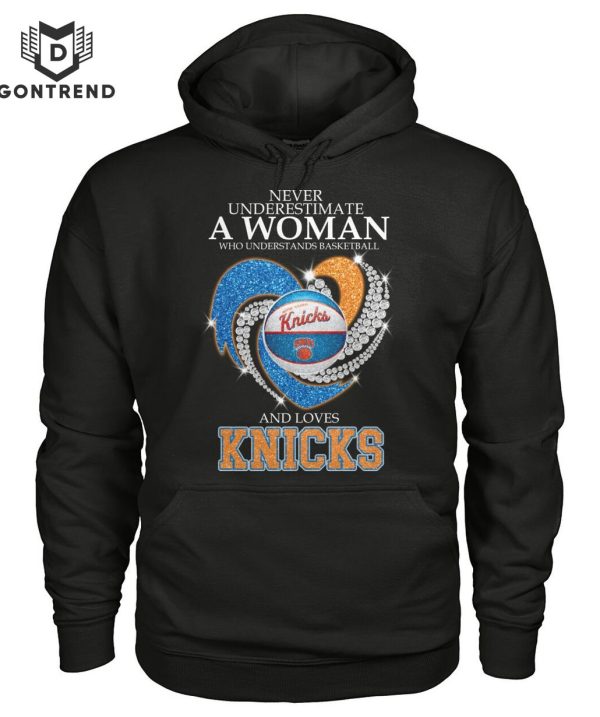 Never Underestimate A Woman Who Understands Basketball And Loves New York Knicks Unisex T-Shirt