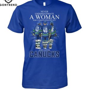 Never Underestimate A Woman Who Understands Hockey And Loves Vancouver Canucks Signature Unisex T-Shirt