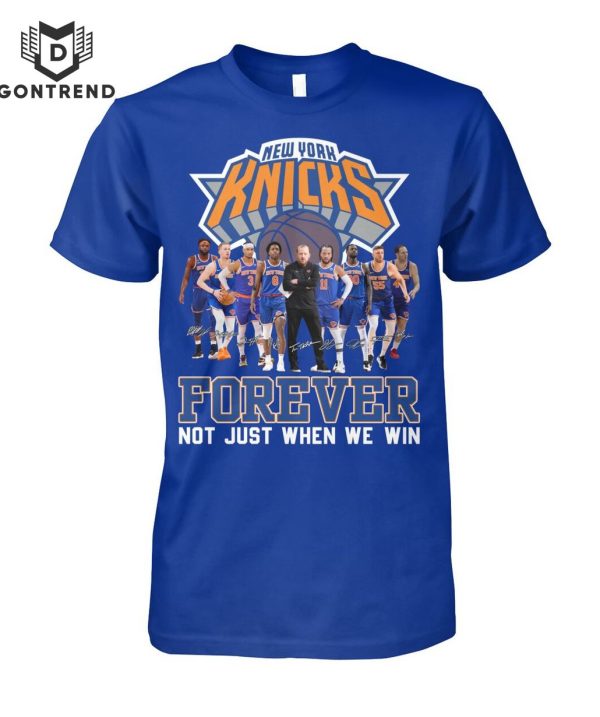 New York Knicks Forever Not Just When We Win Unisex T-Shirt