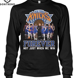 New York Knicks Forever Not Just When We Win Unisex T-Shirt