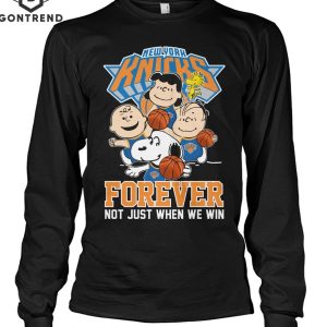 New York Knicks Forever Not Just When We Win Unisex T-Shirt