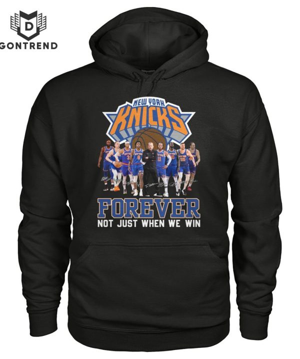 New York Knicks Forever Not Just When We Win Unisex T-Shirt