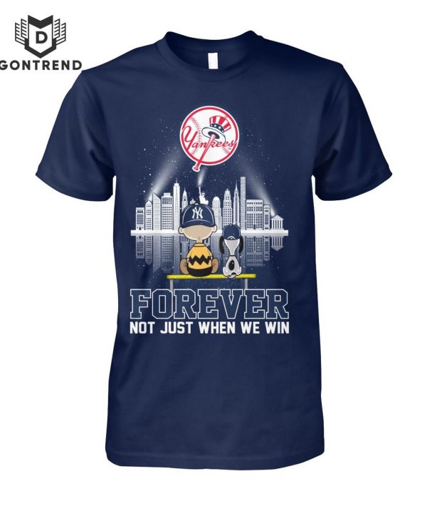 New York Yankees Forever Not Just When We Win Unisex T-Shirt