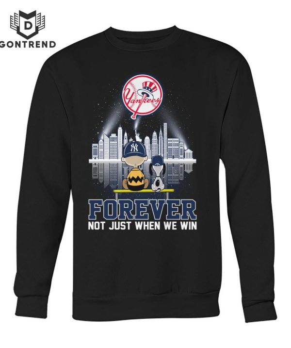 New York Yankees Forever Not Just When We Win Unisex T-Shirt