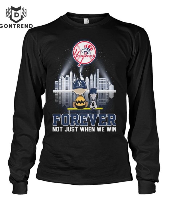 New York Yankees Forever Not Just When We Win Unisex T-Shirt