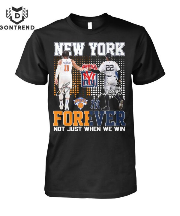 New York Yankees x New York Knicks Forever Not Just When We Win Siganture Unisex T-Shirt