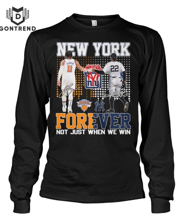 New York Yankees x New York Knicks Forever Not Just When We Win Siganture Unisex T-Shirt