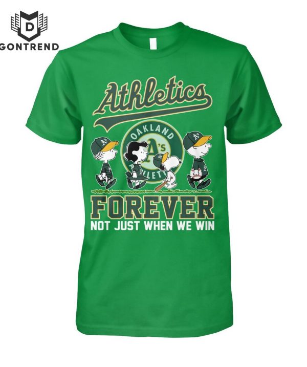 Oakland Athletics Forever Not Just When We Win Unisex T-Shirt