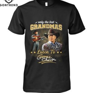 Only The Best Grandmas Listen To George Strait Signture Unisex T-Shirt