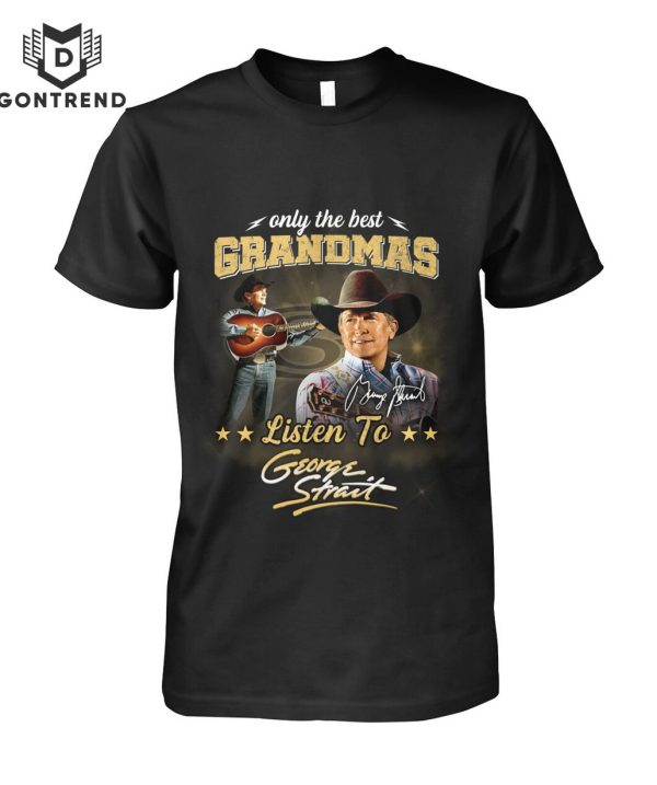 Only The Best Grandmas Listen To George Strait Signture Unisex T-Shirt