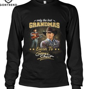 Only The Best Grandmas Listen To George Strait Signture Unisex T-Shirt