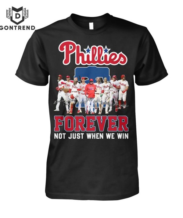 Philadelphia Phillies Forever Not Just When We Win Unisex T-Shirt