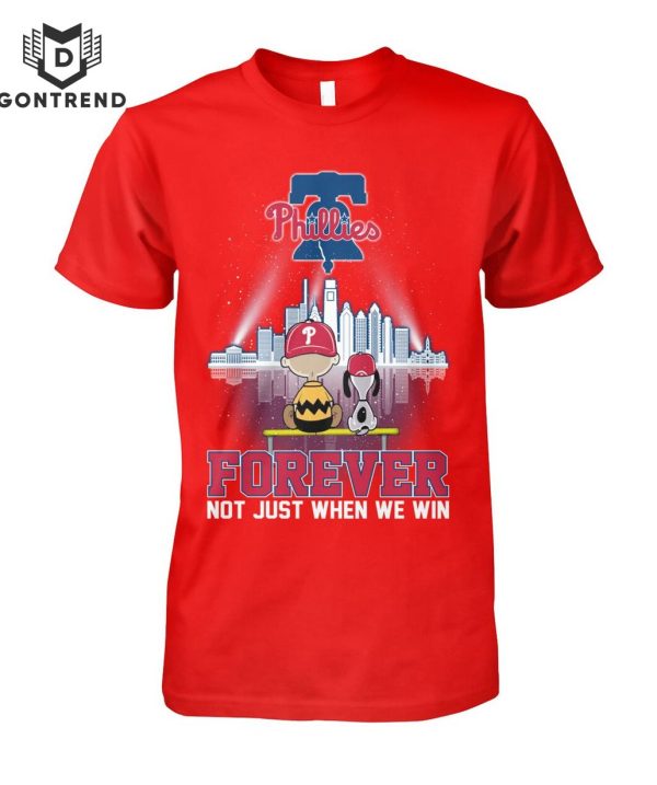 Philadelphia Phillies Forever Not Just When We Win Unisex T-Shirt