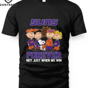 Phoenix Suns Forever Not Just When We Win Unisex T-Shirt