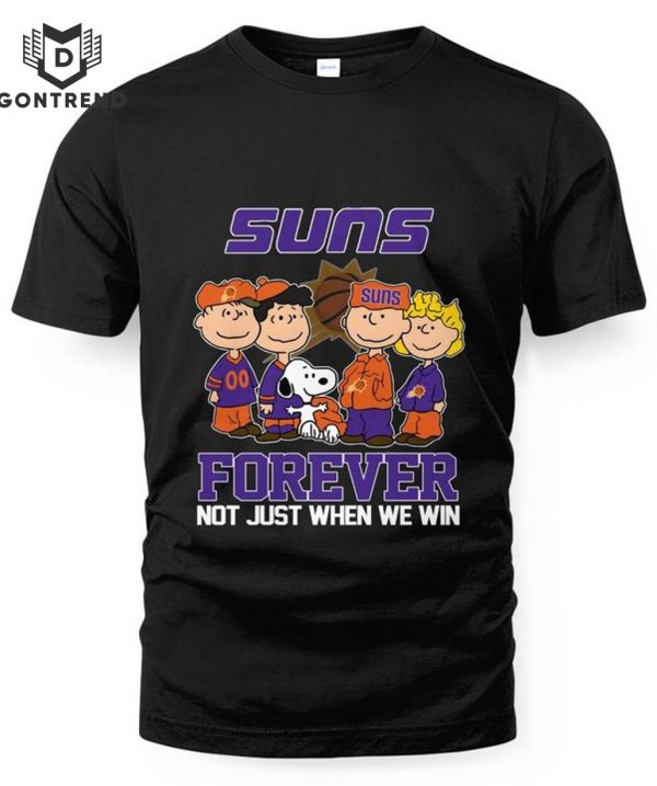 Phoenix Suns Forever Not Just When We Win Unisex T-Shirt