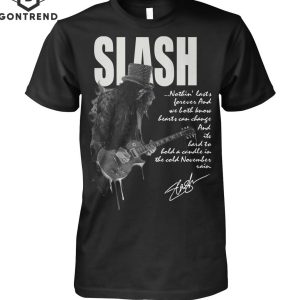 Slash Nothin Lasts Forever And We BothKnow Hearst Can Change Unisex T-Shirt