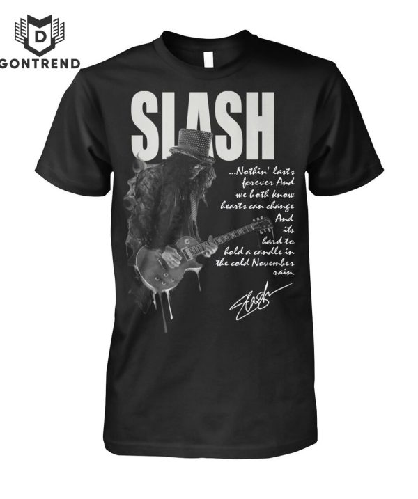 Slash Nothin Lasts Forever And We BothKnow Hearst Can Change Unisex T-Shirt