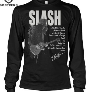 Slash Nothin Lasts Forever And We BothKnow Hearst Can Change Unisex T-Shirt