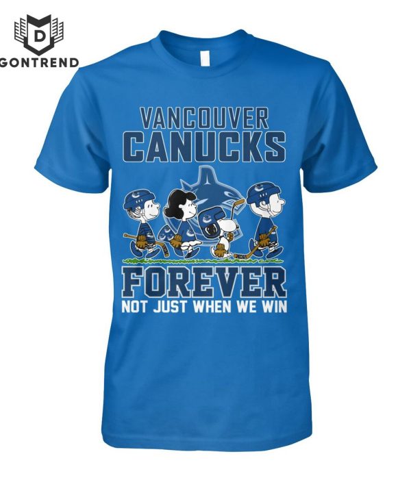 Vancouver Canucks Forever Not Just When We Win Unisex T-Shirt