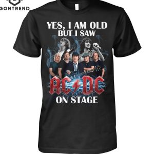 Yes Im Old But I Saw AC DC On Stage Unisex T-Shirt