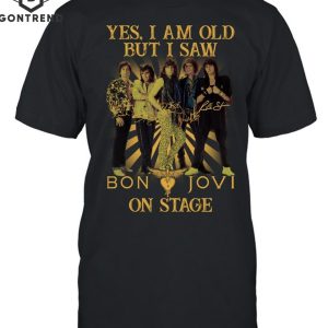 Yes Im Old But I Saw Bon Jovi On Stage Unisex T-Shirt